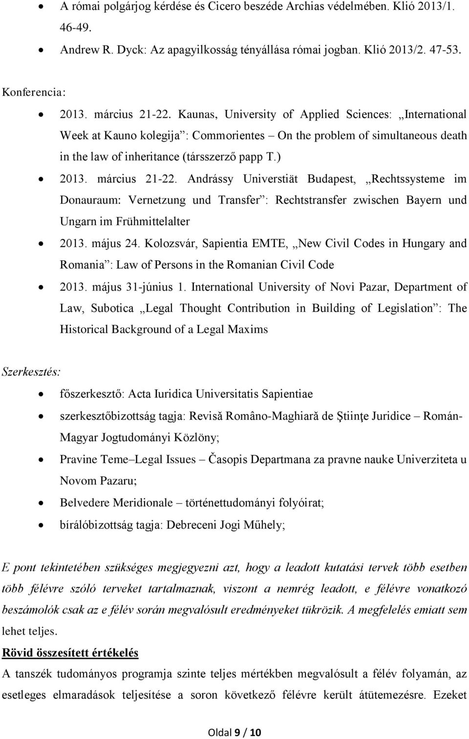 Andrássy Universtiät Budapest, Rechtssysteme im Donauraum: Vernetzung und Transfer : Rechtstransfer zwischen Bayern und Ungarn im Frühmittelalter 2013. május 24.