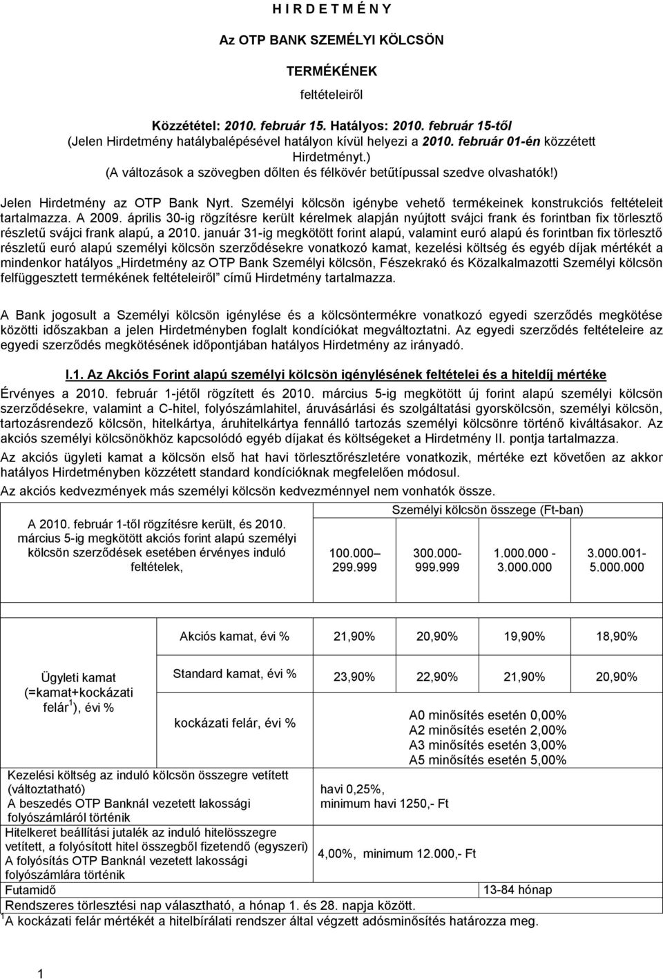 ) Jelen Hirdetmény az OTP Bank Nyrt. Személyi kölcsön igénybe vehető termékeinek konstrukciós feltételeit tartalmazza. A 2009.