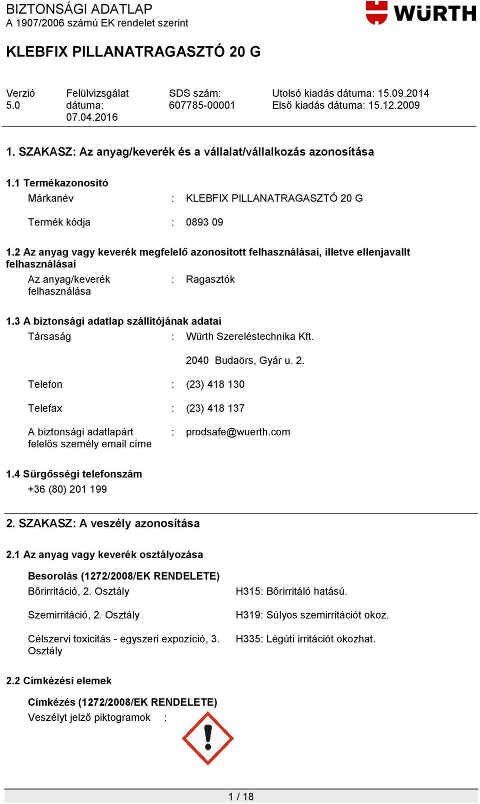 3 A biztonsági adatlap szállítójának adatai Társaság : Würth Szereléstechnika Kft. 20