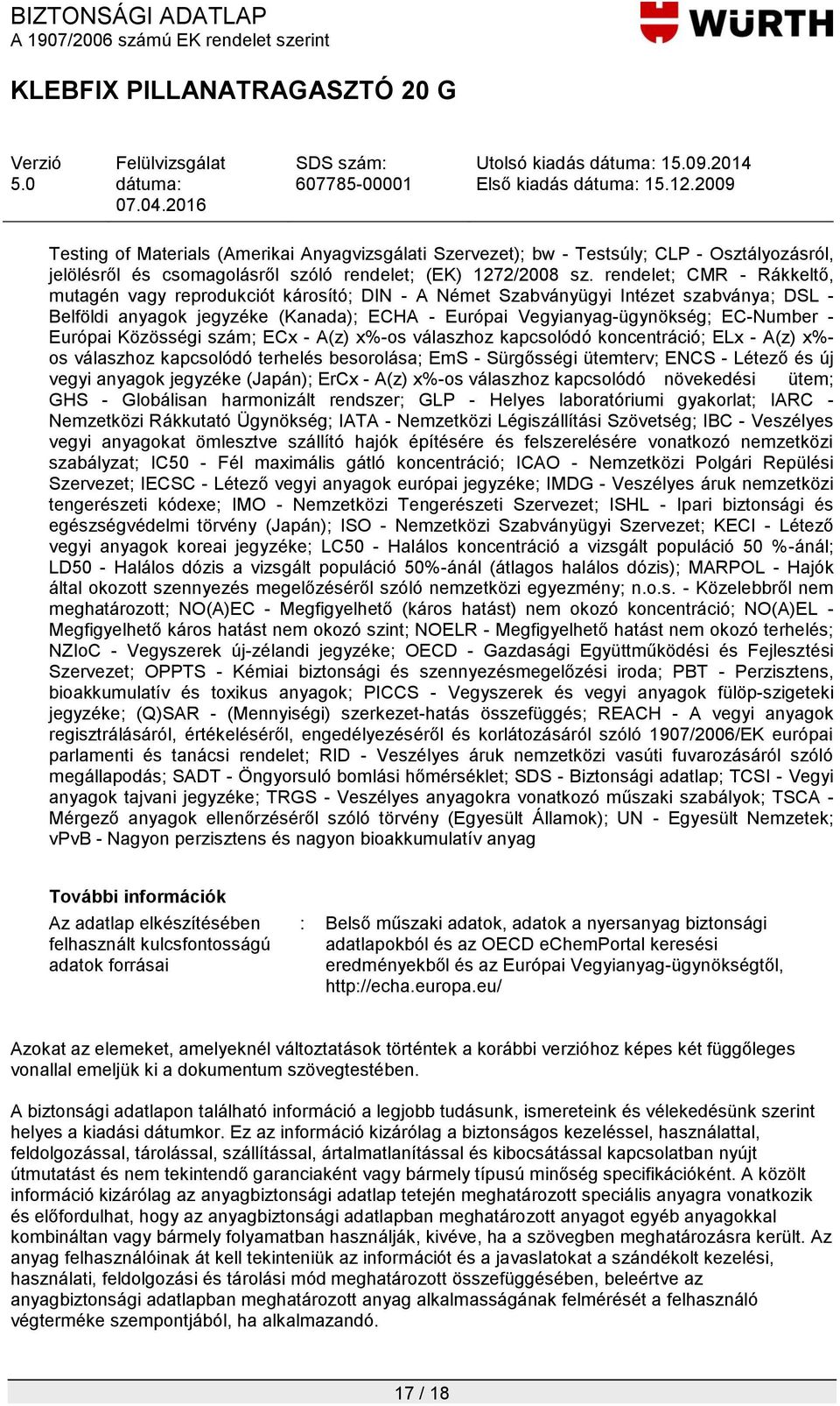 Európai Közösségi szám; ECx - A(z) x%-os válaszhoz kapcsolódó koncentráció; ELx - A(z) x%- os válaszhoz kapcsolódó terhelés besorolása; EmS - Sürgősségi ütemterv; ENCS - Létező és új vegyi anyagok