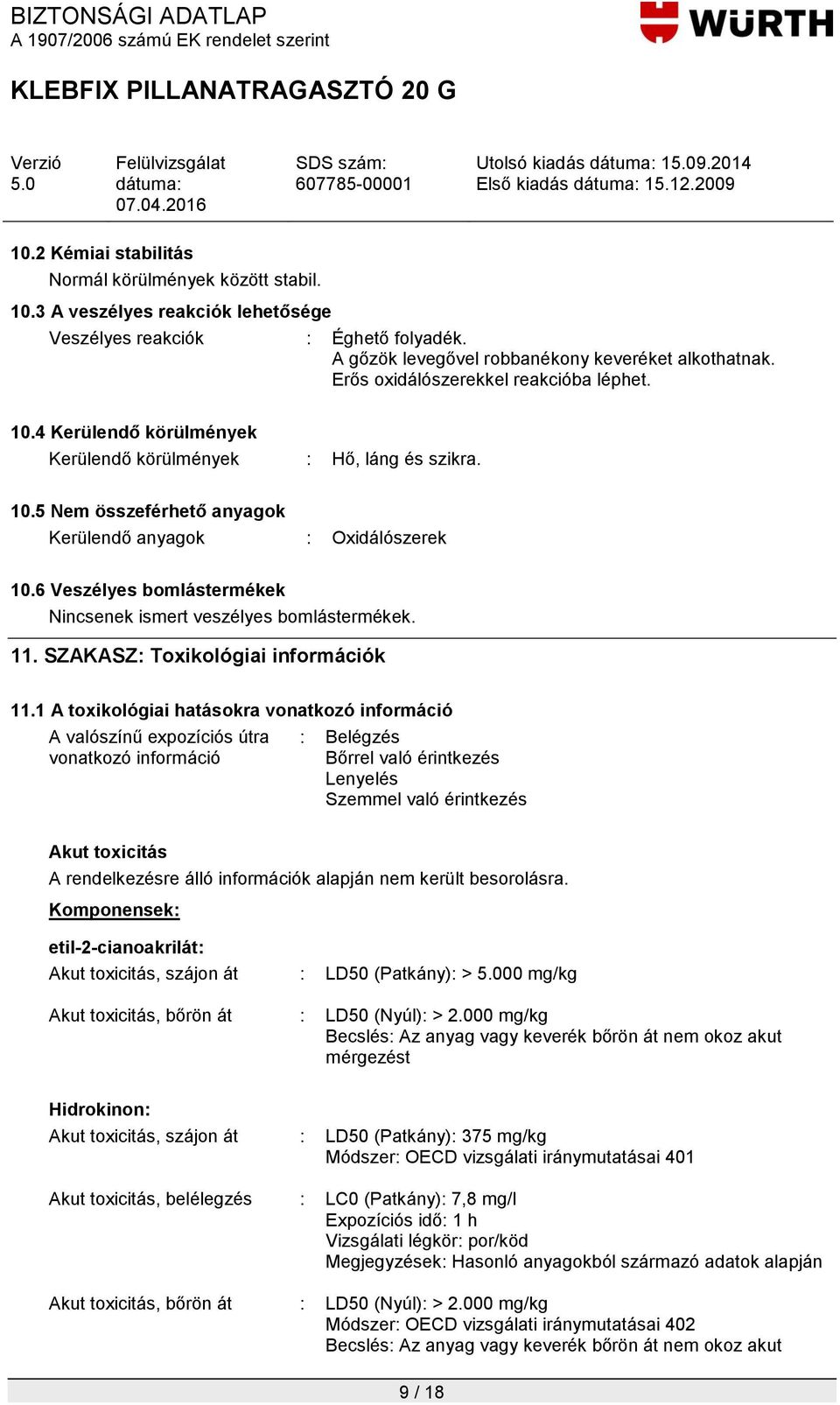 6 Veszélyes bomlástermékek Nincsenek ismert veszélyes bomlástermékek. 11. SZAKASZ: Toxikológiai információk 11.