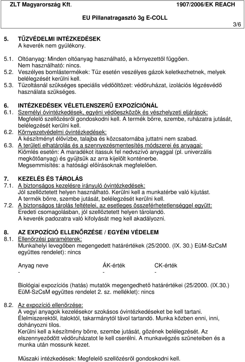 Tőzoltásnál szükséges speciális védıöltözet: védıruházat, izolációs légzésvédı használata szükséges. 6. INTÉZKEDÉSEK VÉLETLENSZERŐ EXPOZÍCIÓNÁL 6.1.