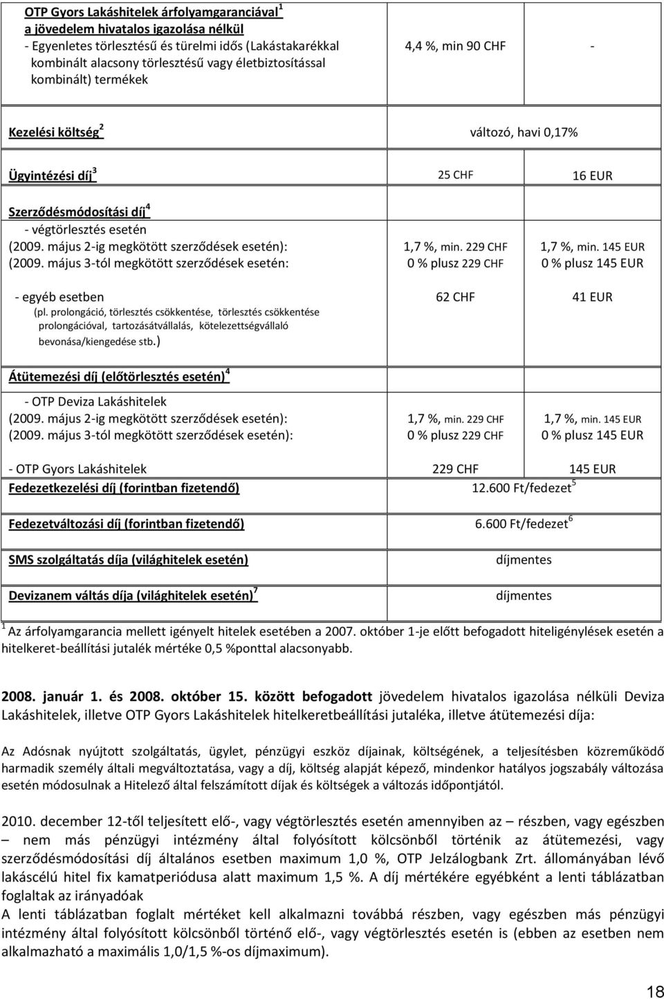 május 2-ig megkötött szerződések esetén): (2009. május 3-tól megkötött szerződések esetén: - egyéb esetben (pl.