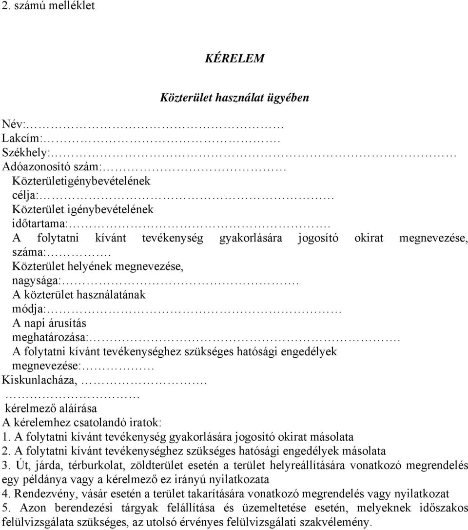 A folytatni kívánt tevékenységhez szükséges hatósági engedélyek megnevezése: Kiskunlacháza,. kérelmező aláírása A kérelemhez csatolandó iratok: 1.