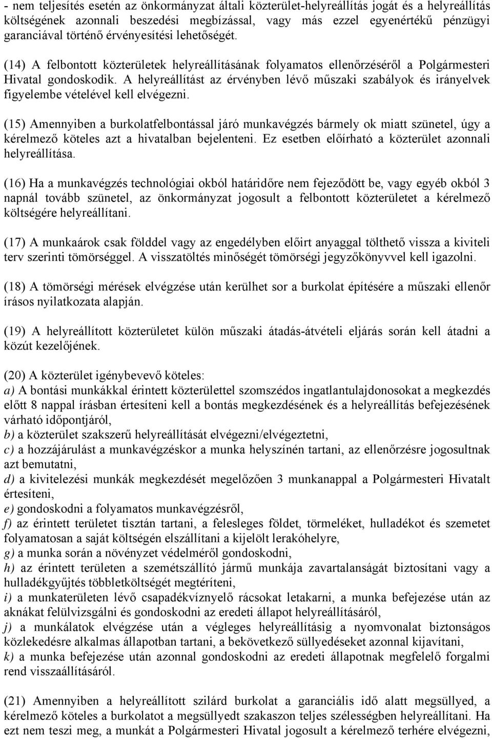 A helyreállítást az érvényben lévő műszaki szabályok és irányelvek figyelembe vételével kell elvégezni.