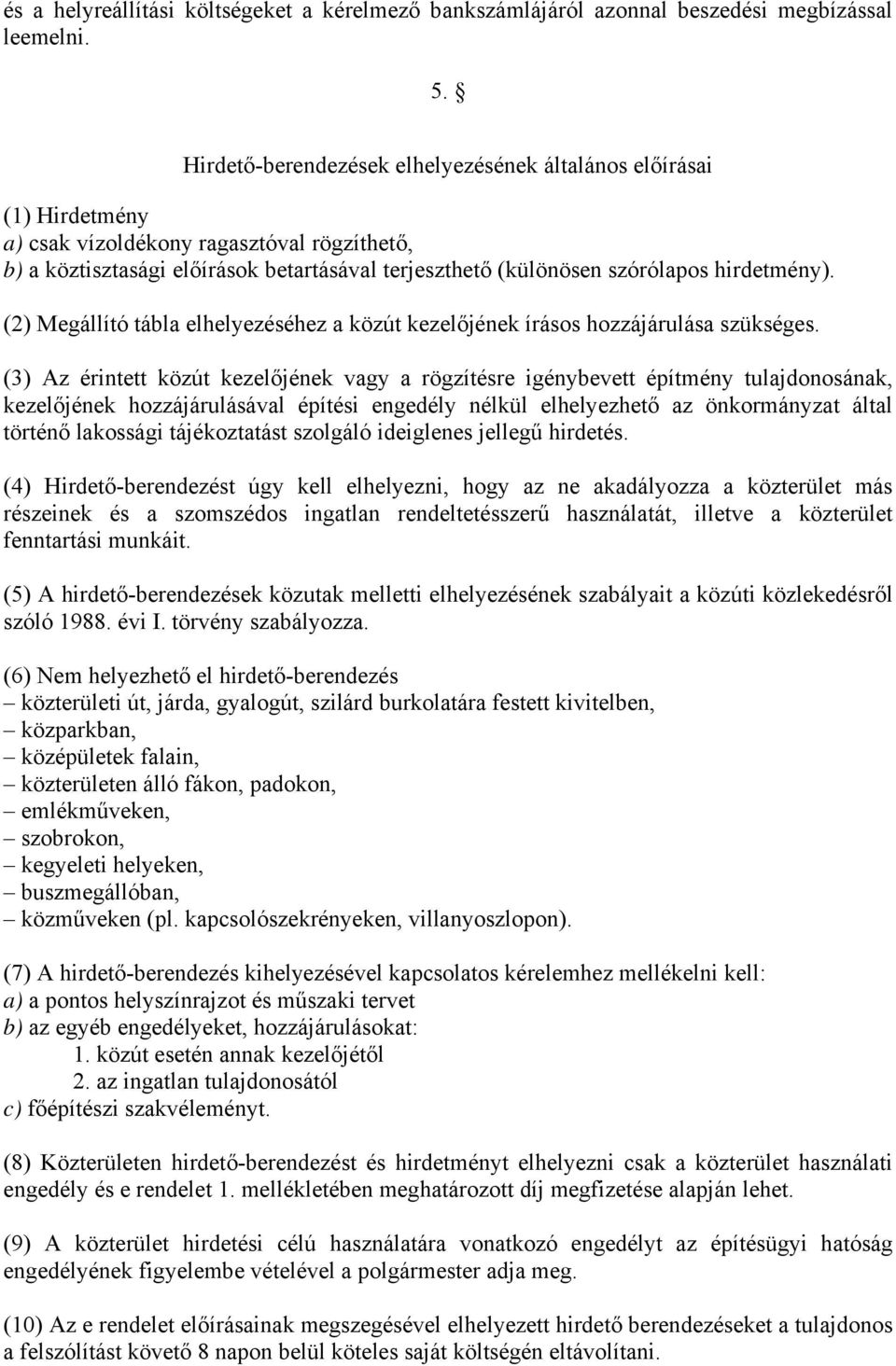 hirdetmény). (2) Megállító tábla elhelyezéséhez a közút kezelőjének írásos hozzájárulása szükséges.