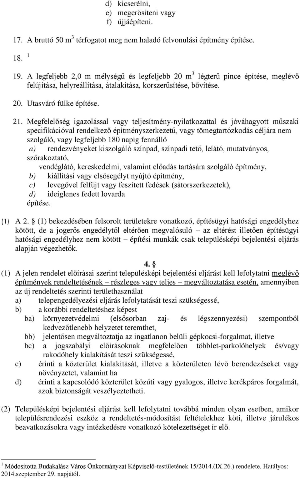 Megfelelőség igazolással vagy teljesítmény-nyilatkozattal és jóváhagyott műszaki specifikációval rendelkező építményszerkezetű, vagy tömegtartózkodás céljára nem szolgáló, vagy legfeljebb 180 napig