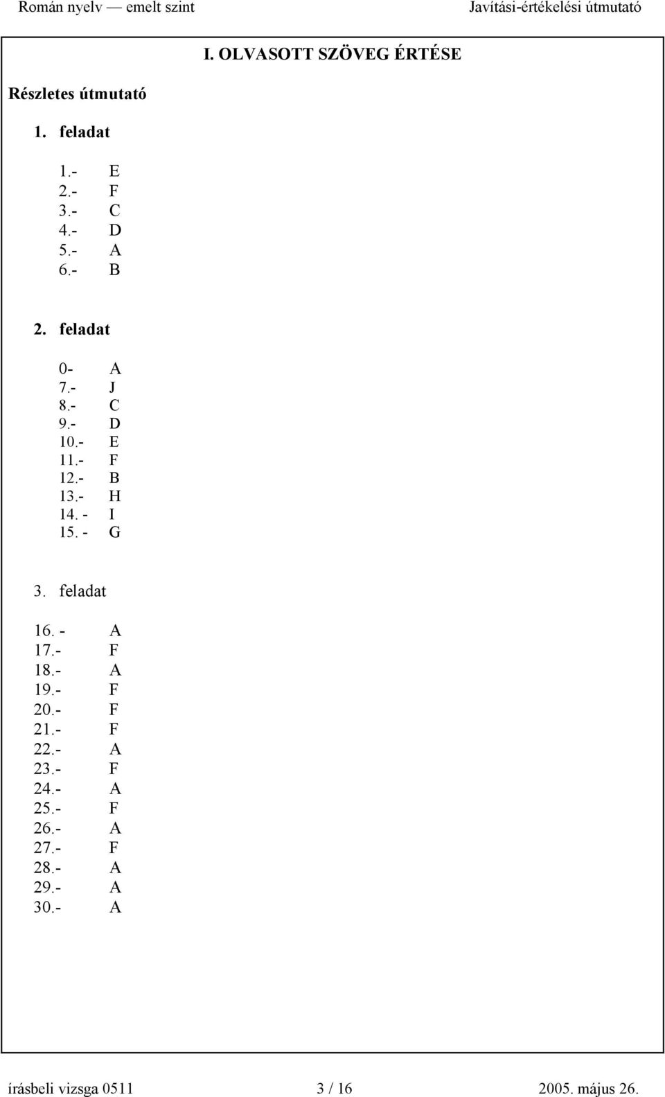 - G 3. feladat 16. - A 17.- F 18.- A 19.- F 20.- F 21.- F 22.- A 23.- F 24.- A 25.