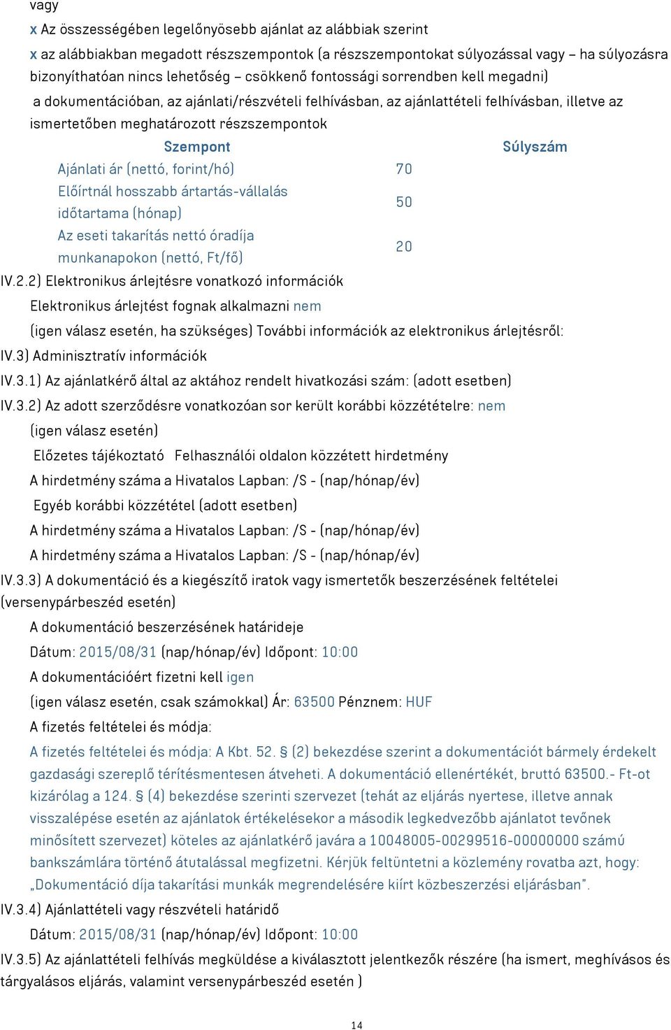 (nettó, forint/hó) 70 Előírtnál hosszabb ártartás-vállalás 50 időtartama (hónap) Az eseti takarítás nettó óradíja 20
