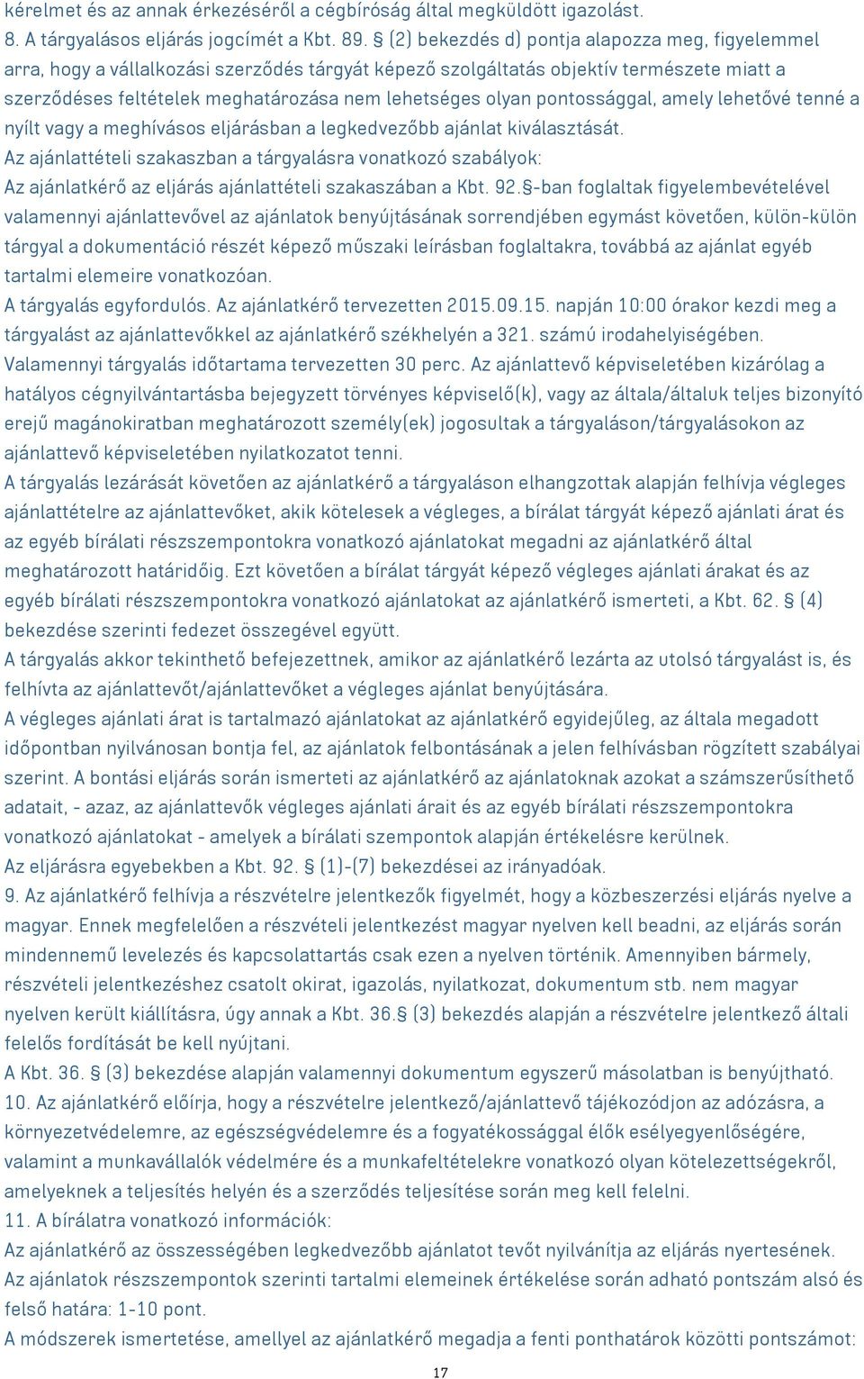 pontossággal, amely lehetővé tenné a nyílt a meghívásos eljárásban a legkedvezőbb ajánlat kiválasztását.