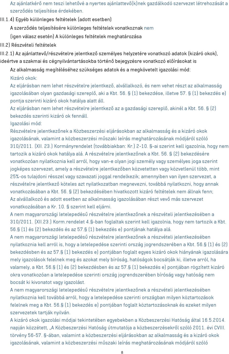 2) Részvételi feltételek III.2.1) Az ajánlattevő/részvételre jelentkező személyes helyzetére vonatkozó adatok (kizáró okok), ideértve a szakmai és cégnyilvántartásokba történő bejegyzésre vonatkozó