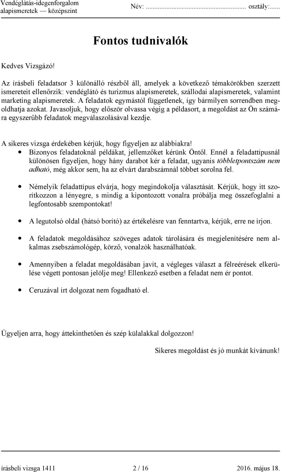 alapismeretek. A feladatok egymástól függetlenek, így bármilyen sorrendben megoldhatja azokat.