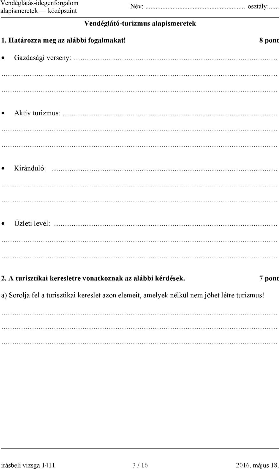 A turisztikai keresletre vonatkoznak az alábbi kérdések.