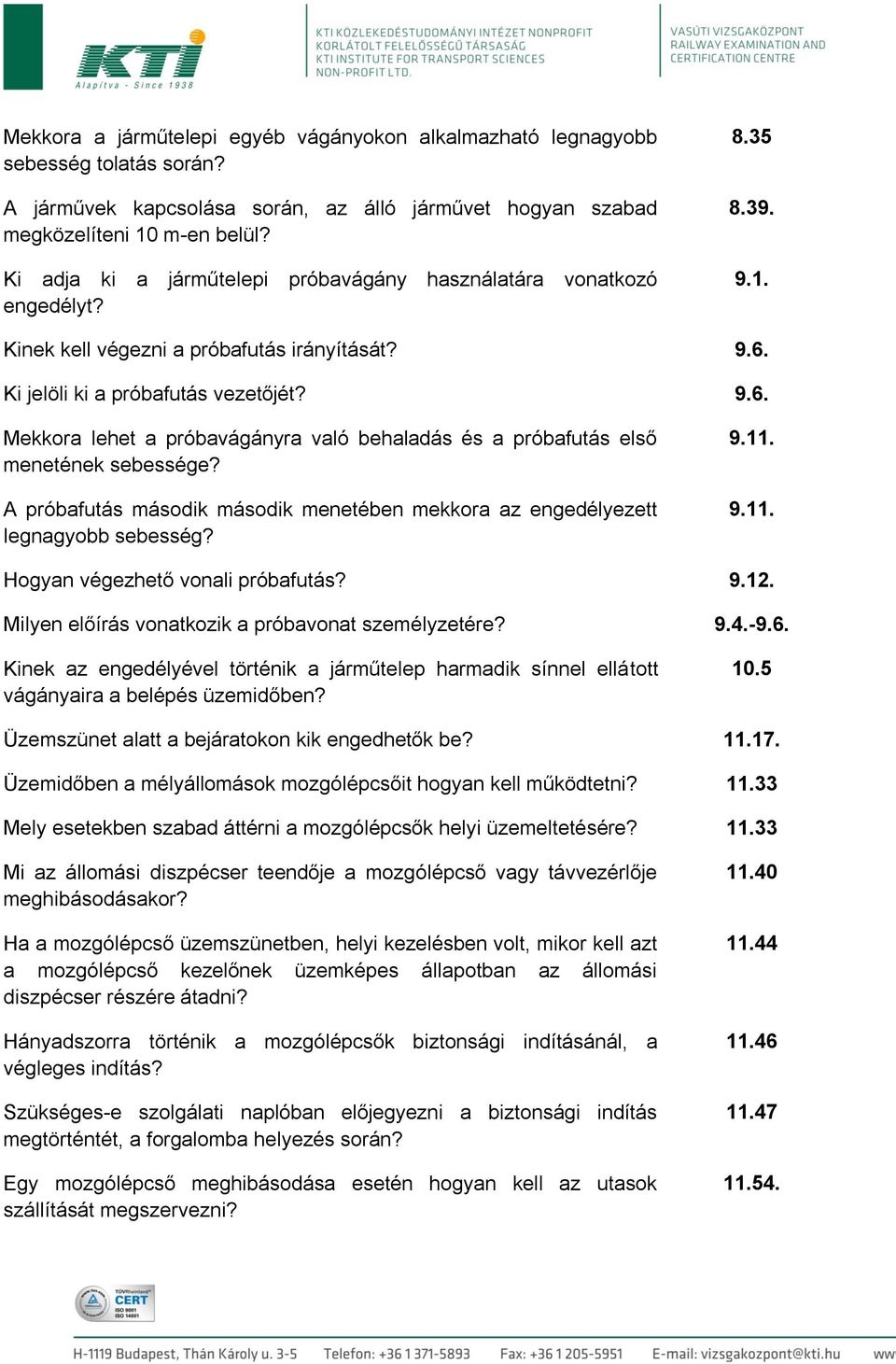 Ki jelöli ki a próbafutás vezetőjét? 9.6. Mekkora lehet a próbavágányra való behaladás és a próbafutás első menetének sebessége?