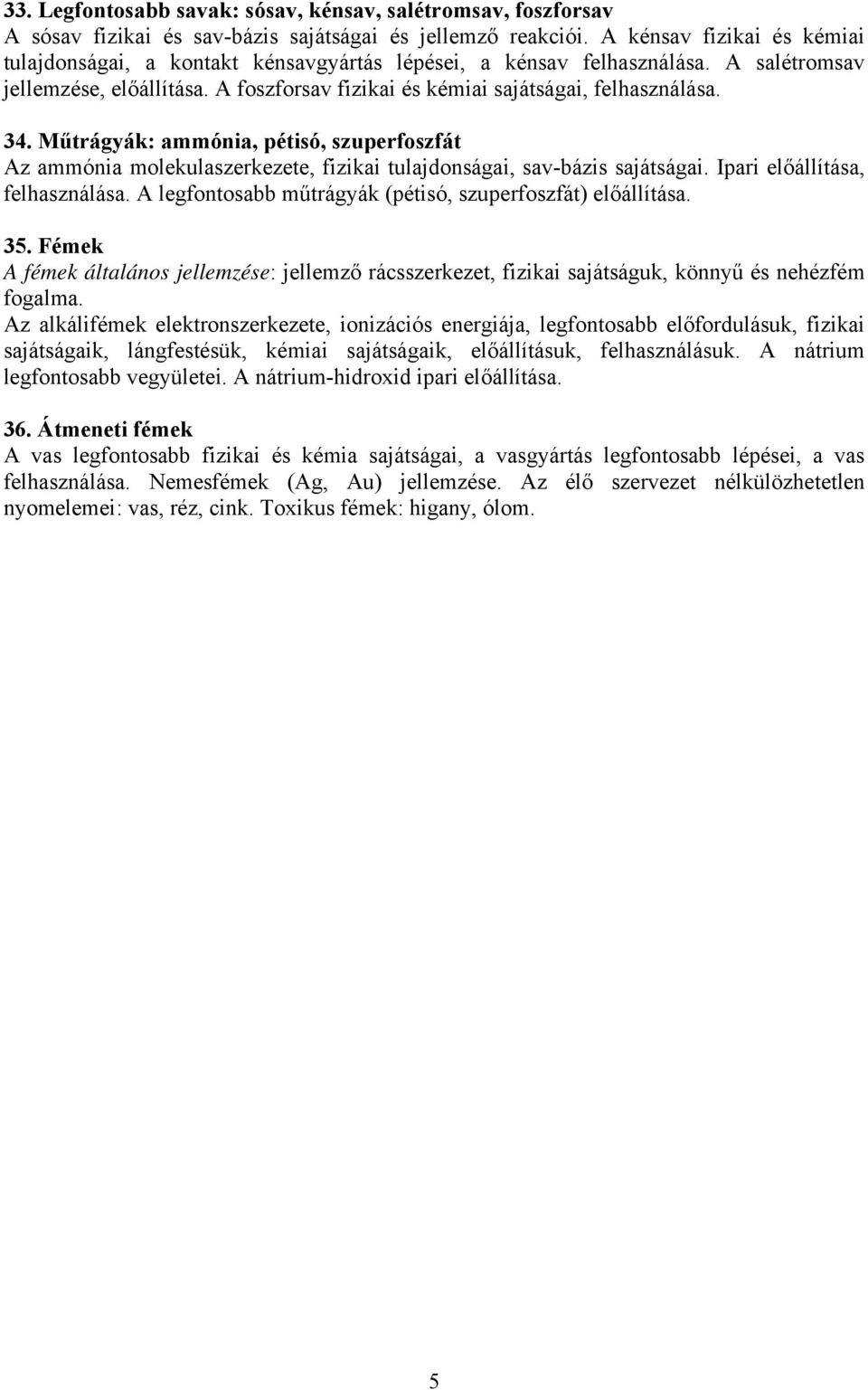 Műtrágyák: ammónia, pétisó, szuperfoszfát Az ammónia molekulaszerkezete, fizikai tulajdonságai, sav-bázis sajátságai. Ipari előállítása, felhasználása.