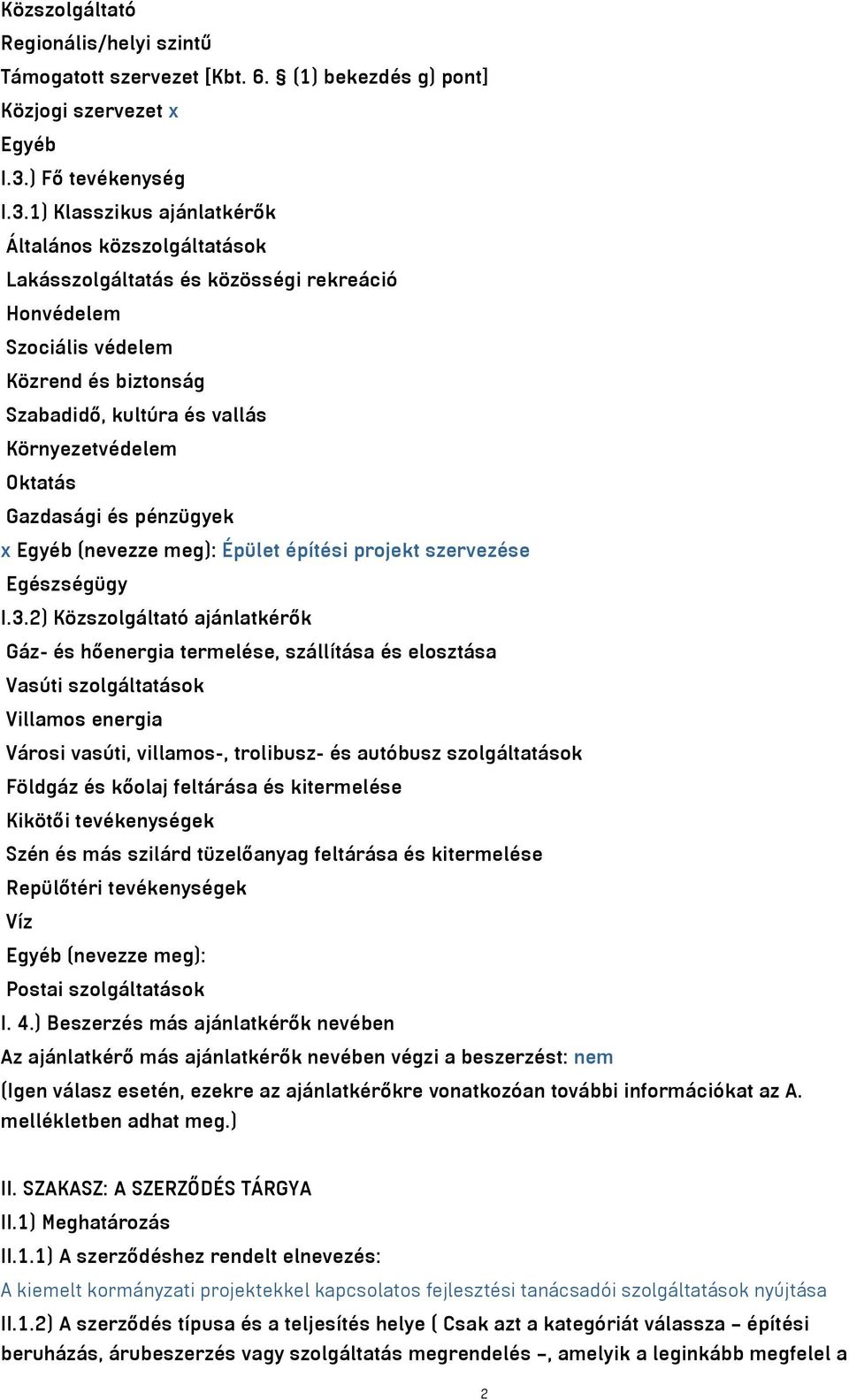 1) Klasszikus ajánlatkérők Általános közszolgáltatások Lakásszolgáltatás és közösségi rekreáció Honvédelem Szociális védelem Közrend és biztonság Szabadidő, kultúra és vallás Környezetvédelem Oktatás