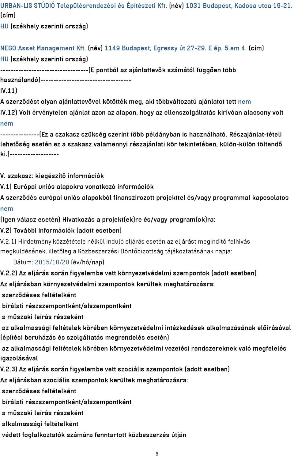 11) A szerződést olyan ajánlattevővel kötötték meg, aki többváltozatú ajánlatot tett nem IV.