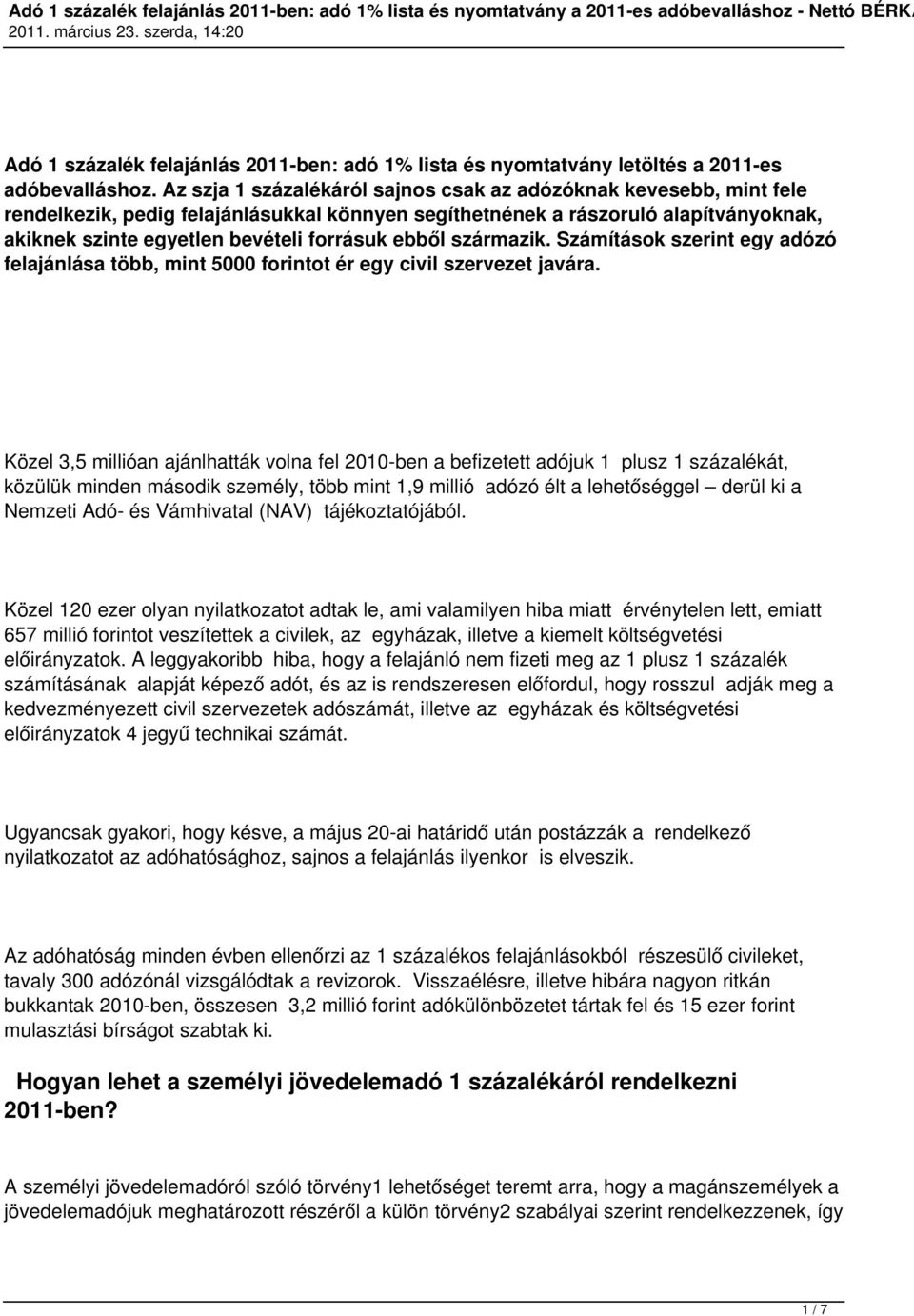 ebből származik. Számítások szerint egy adózó felajánlása több, mint 5000 forintot ér egy civil szervezet javára.