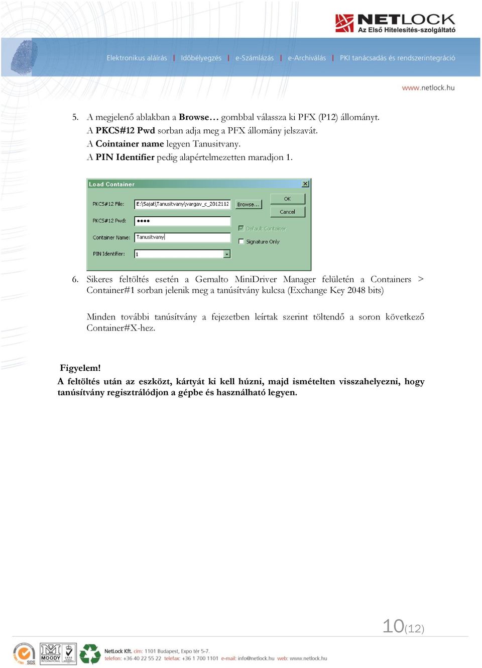 Sikeres feltöltés esetén a Gemalto MiniDriver Manager felületén a Containers > Container#1 sorban jelenik meg a tanúsítvány kulcsa (Exchange Key 2048 bits)