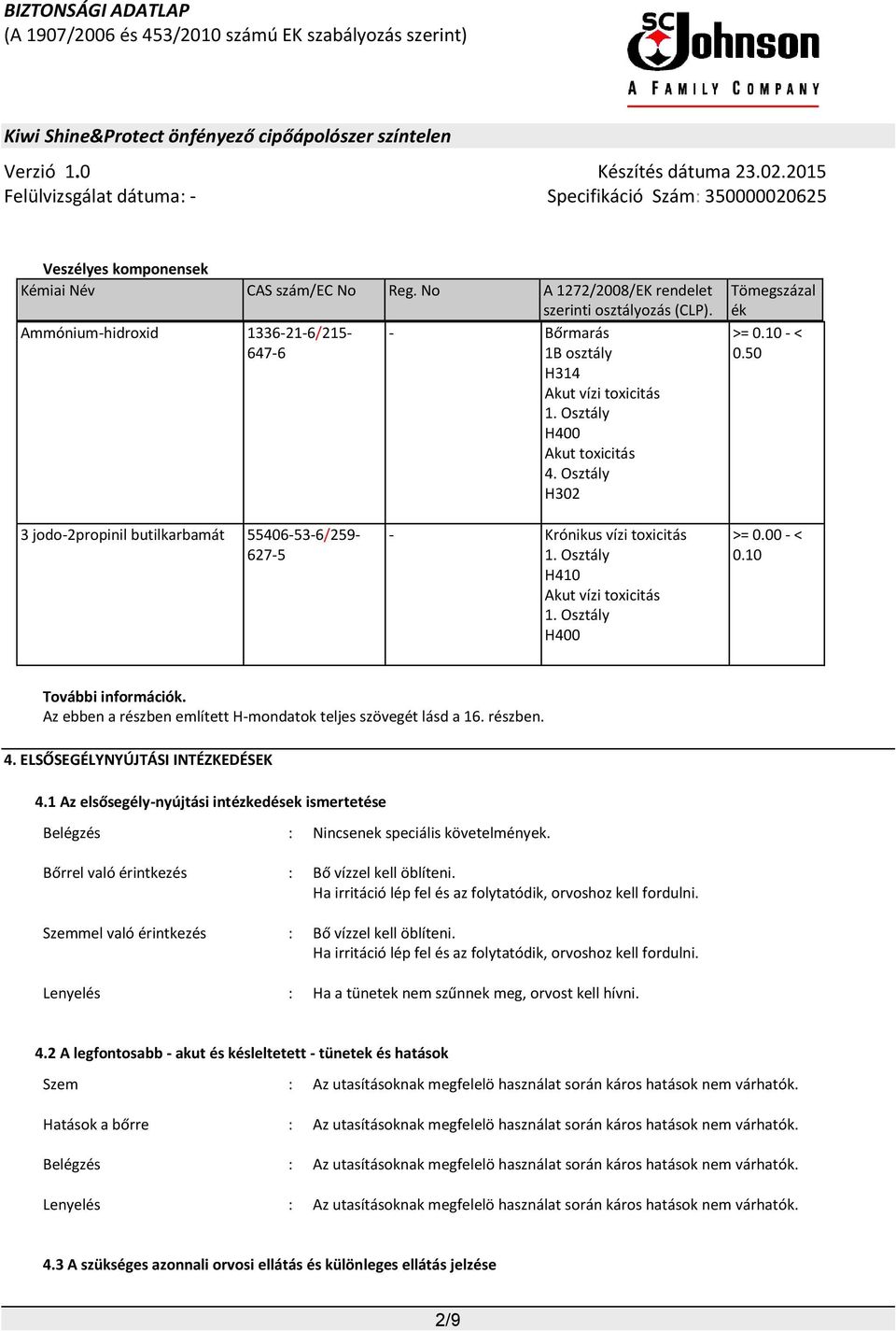 10 További információk. Az ebben a részben említett H-mondatok teljes szövegét lásd a 16. részben. 4. ELSŐSEGÉLYNYÚJTÁSI INTÉZKEDÉSEK 4.