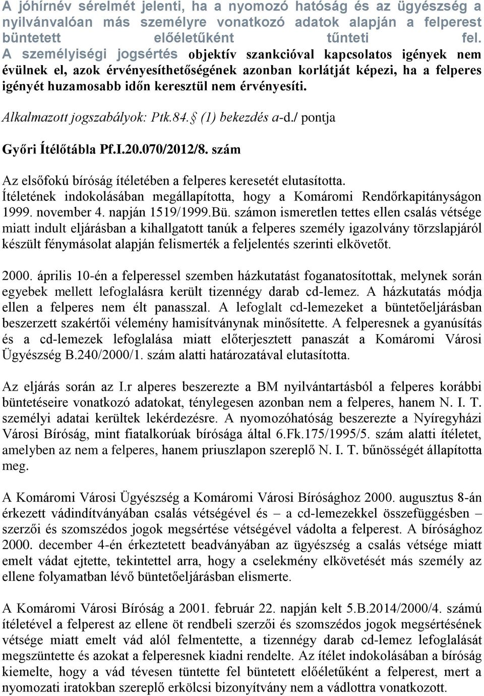 Alkalmazott jogszabályok: Ptk.84. (1) bekezdés a-d./ pontja Győri Ítélőtábla Pf.I.20.070/2012/8. szám Az elsőfokú bíróság ítéletében a felperes keresetét elutasította.