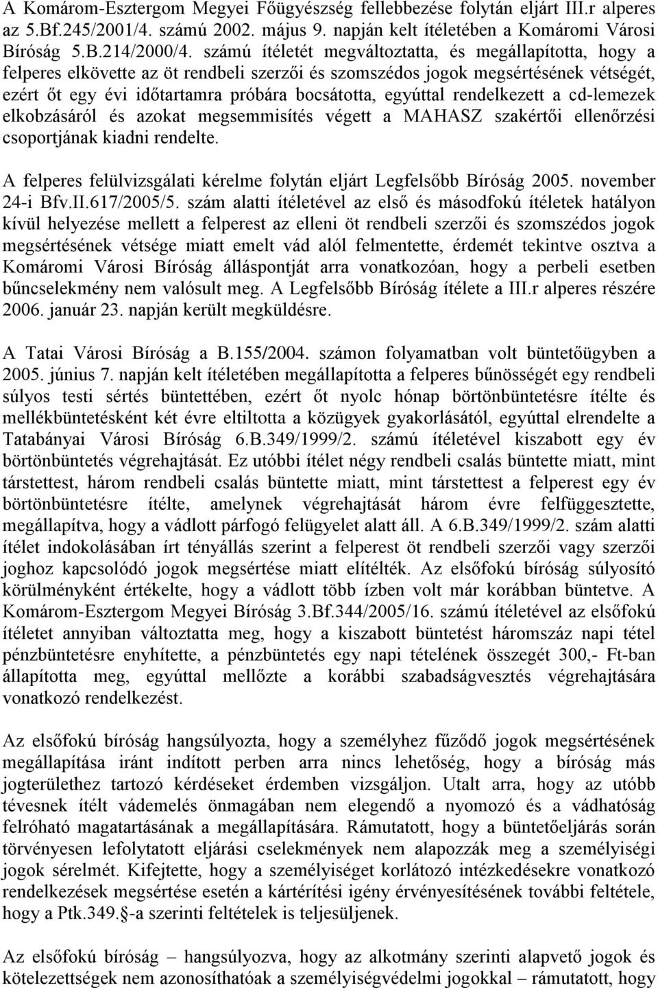 egyúttal rendelkezett a cd-lemezek elkobzásáról és azokat megsemmisítés végett a MAHASZ szakértői ellenőrzési csoportjának kiadni rendelte.