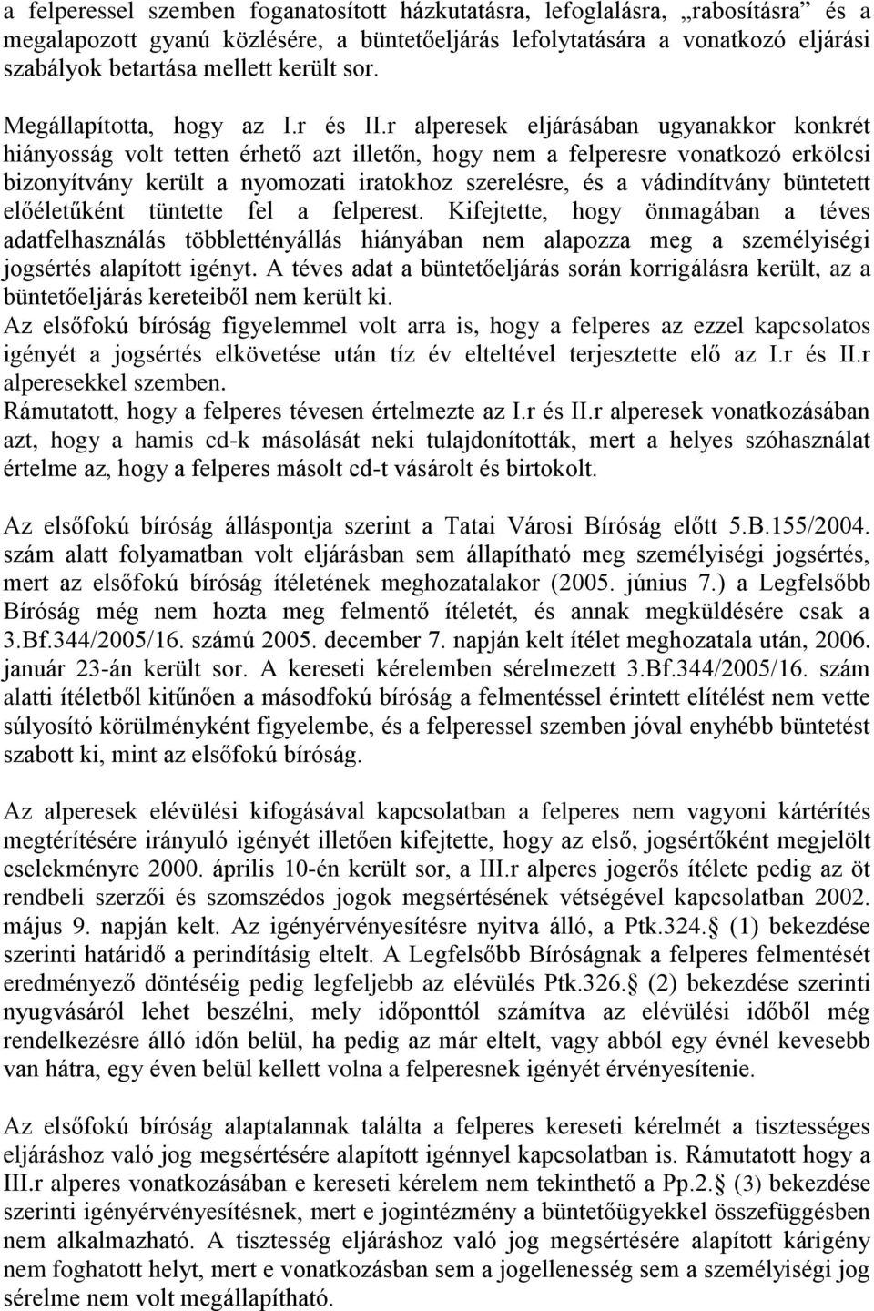 r alperesek eljárásában ugyanakkor konkrét hiányosság volt tetten érhető azt illetőn, hogy nem a felperesre vonatkozó erkölcsi bizonyítvány került a nyomozati iratokhoz szerelésre, és a vádindítvány