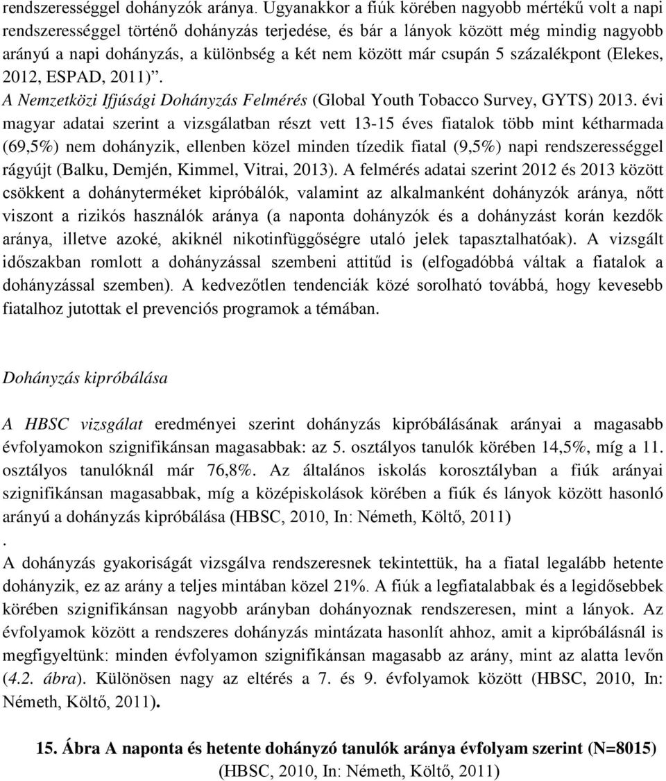 csupán 5 százalékpont (Elekes, 2012, ESPAD, 2011). A Nemzetközi Ifjúsági Dohányzás Felmérés (Global Youth Tobacco Survey, GYTS) 2013.