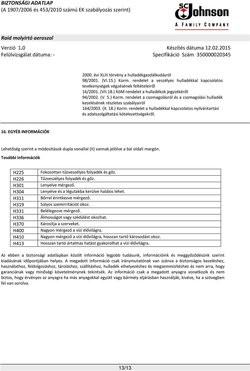 16. EGYÉB INFORMÁCIÓK Lehetőség szerint a módosítások dupla vonallal (II) vannak jelölve a bal oldali margón.