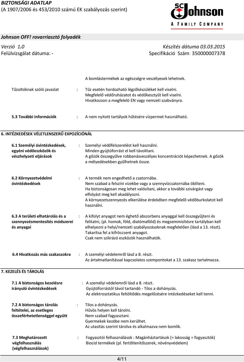 1 Személyi óvintézkedések, egyéni védőeszközök és vészhelyzeti eljárások : Személyi védőfelszerelést kell használni. Minden gyújtóforrást el kell távolítani.