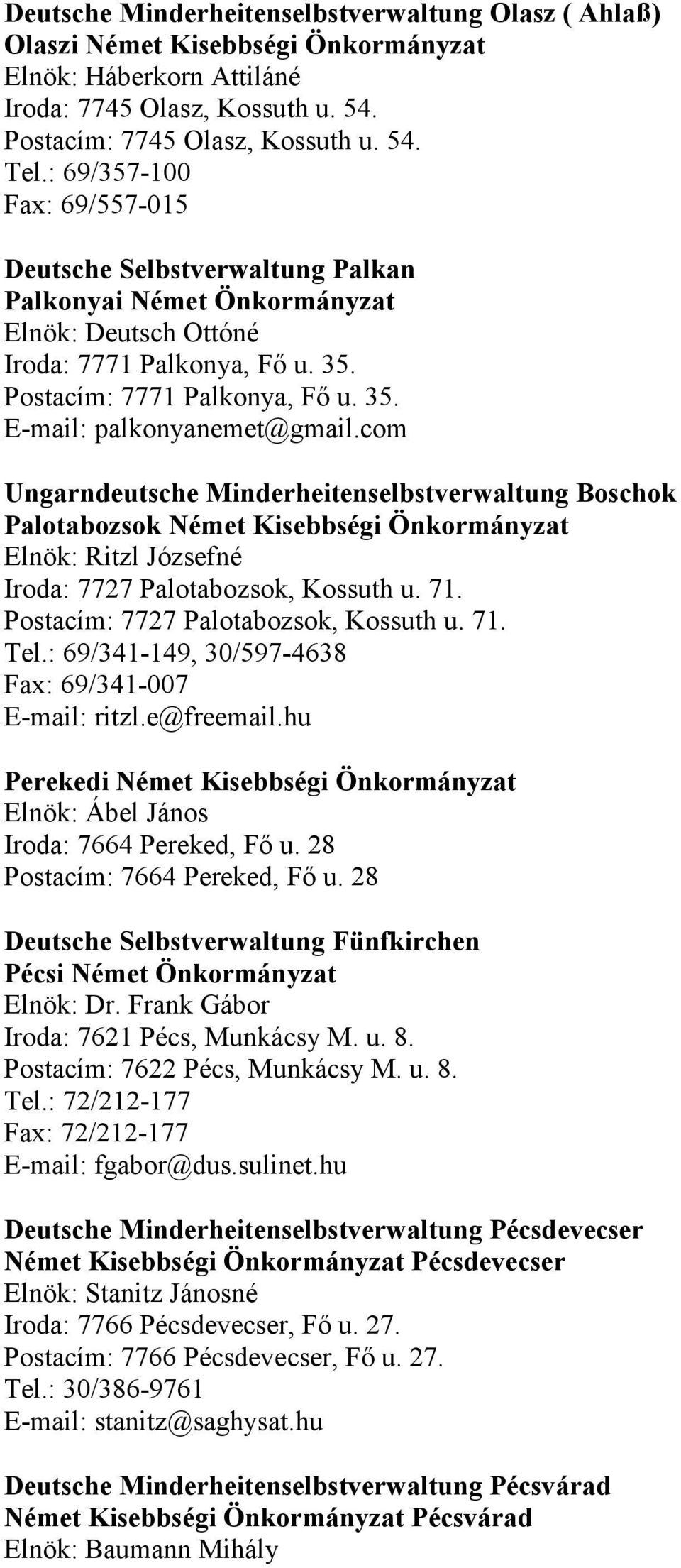 com Ungarndeutsche Minderheitenselbstverwaltung Boschok Palotabozsok Német Kisebbségi Önkormányzat Elnök: Ritzl Józsefné Iroda: 7727 Palotabozsok, Kossuth u. 71.