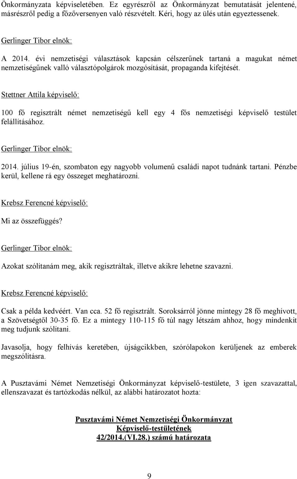 Stettner Attila képviselő: 100 fő regisztrált német nemzetiségű kell egy 4 fős nemzetiségi képviselő testület felállításához. 2014.