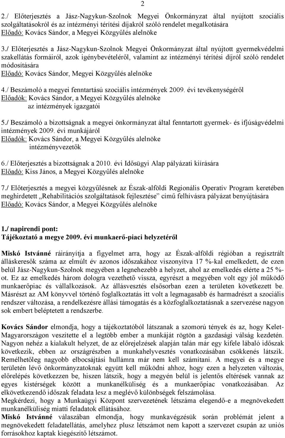 / Előterjesztés a Jász-Nagykun-Szolnok Megyei Önkormányzat által nyújtott gyermekvédelmi szakellátás formáiról, azok igénybevételéről, valamint az intézményi térítési díjról szóló rendelet