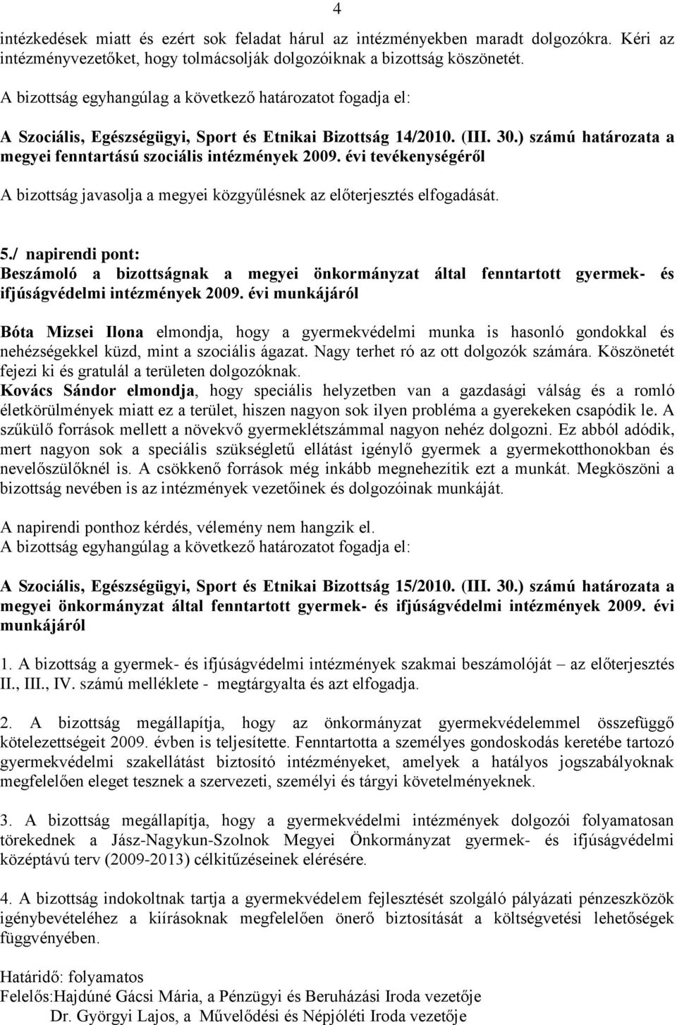 / napirendi pont: Beszámoló a bizottságnak a megyei önkormányzat által fenntartott gyermek- és ifjúságvédelmi intézmények 2009.