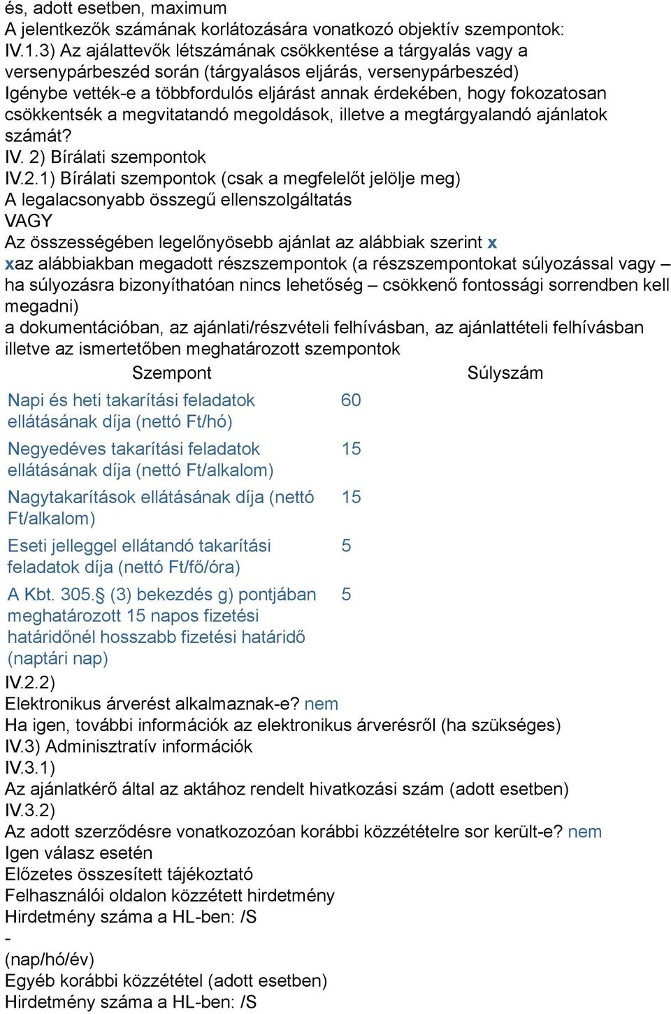 csökkentsék a megvitatandó megoldások, illetve a megtárgyalandó ajánlatok számát? IV. 2)