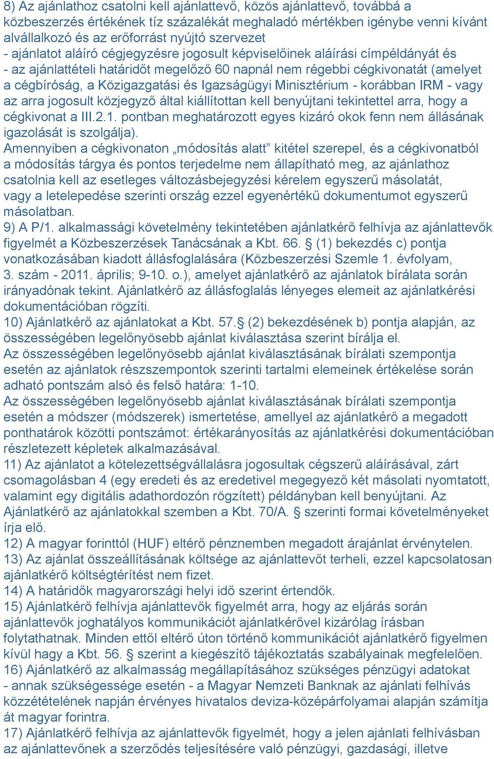 Igazságügyi Minisztérium - korábban IRM - vagy az arra jogosult közjegyző által kiállítottan kell benyújtani tekintettel arra, hogy a cégkivonat a III.2.1.