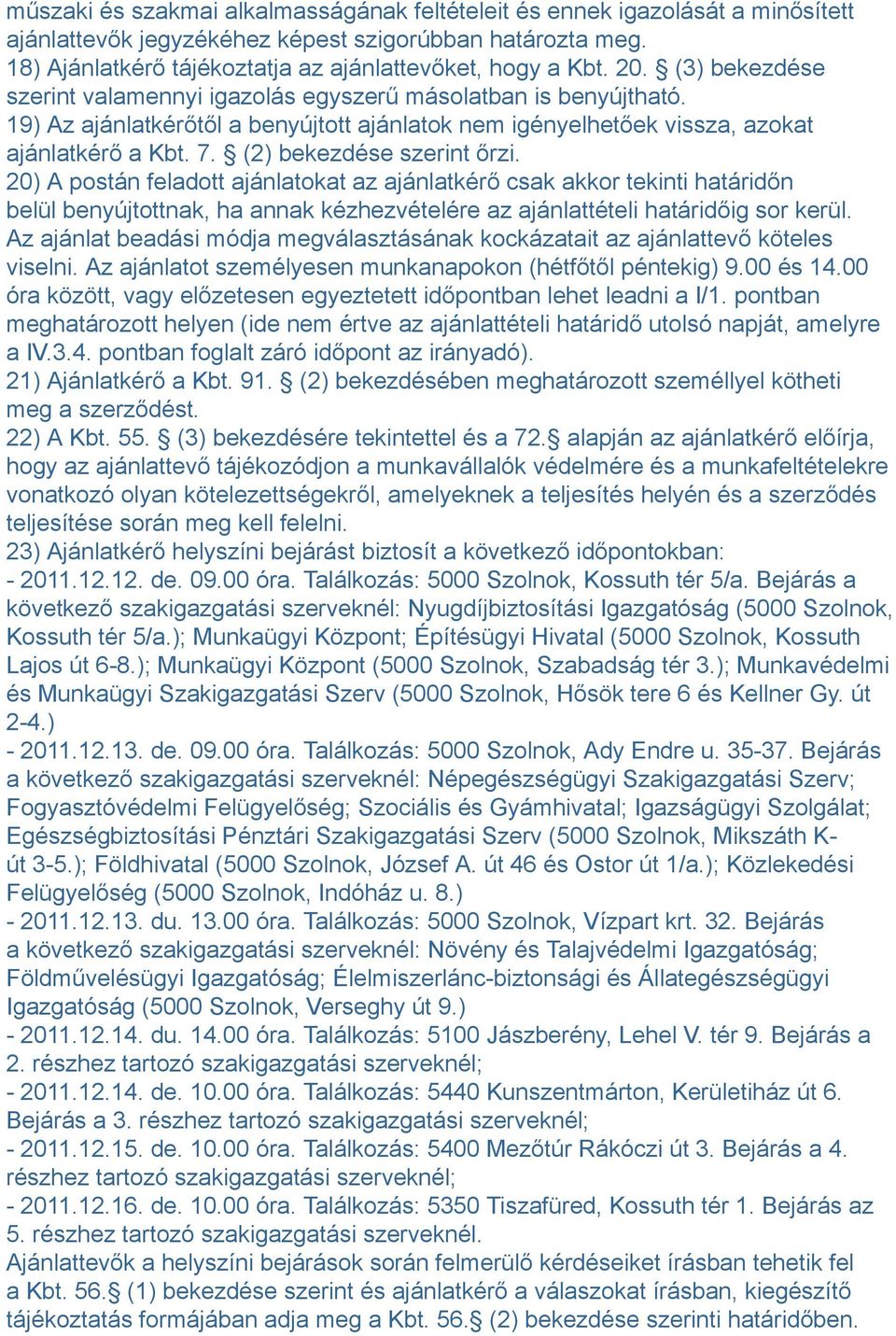 (2) bekezdése szerint őrzi. 20) A postán feladott ajánlatokat az ajánlatkérő csak akkor tekinti határidőn belül benyújtottnak, ha annak kézhezvételére az ajánlattételi határidőig sor kerül.