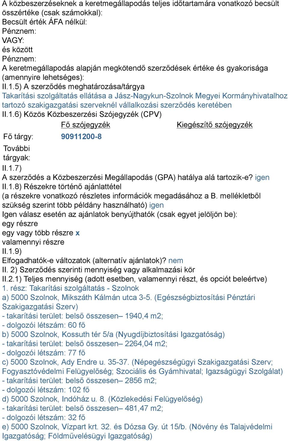 5) A szerződés meghatározása/tárgya Takarítási szolgáltatás ellátása a Jász-Nagykun-Szolnok Megyei Kormányhivatalhoz tartozó szakigazgatási szerveknél vállalkozási szerződés keretében II.1.