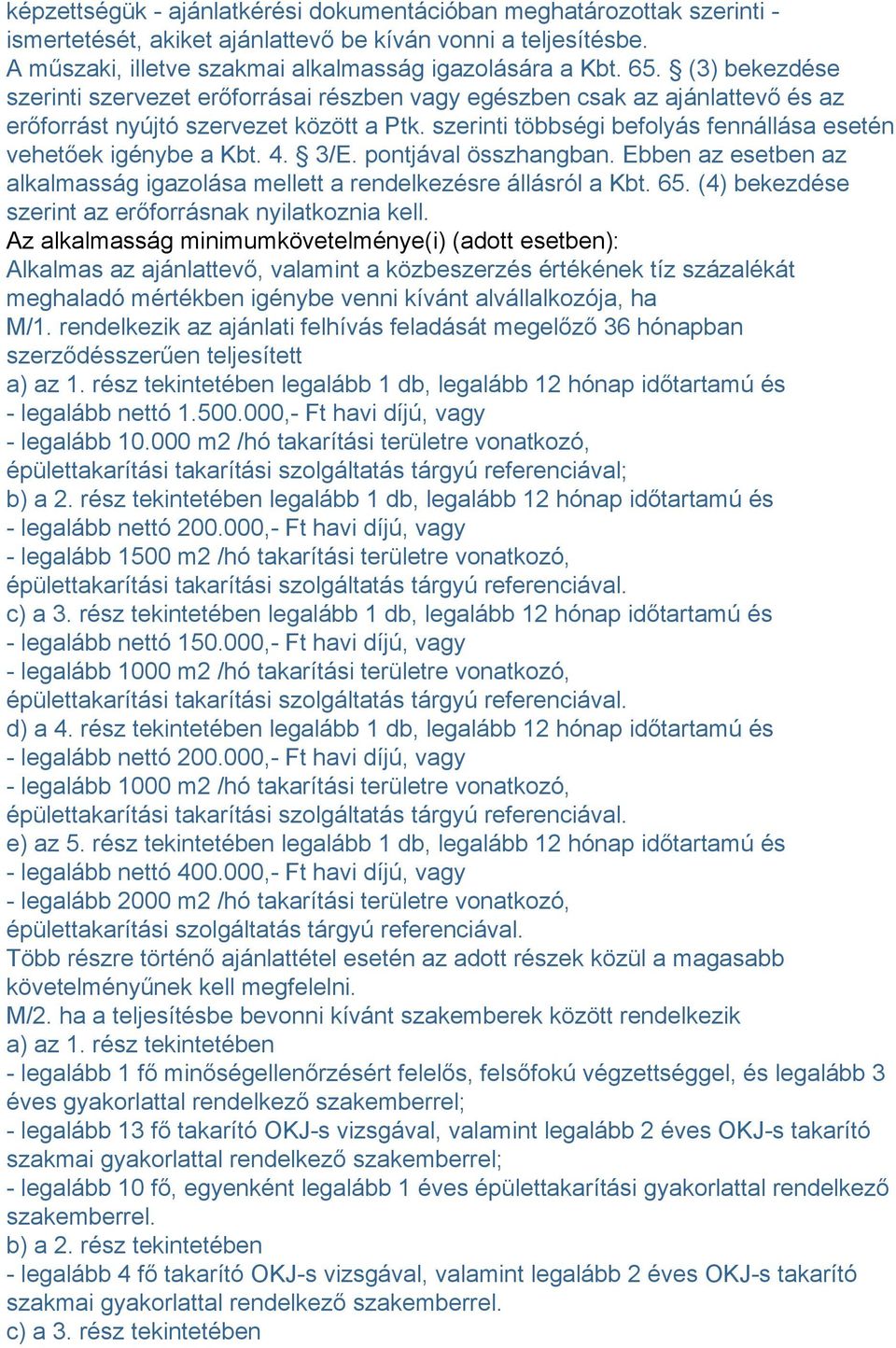 szerinti többségi befolyás fennállása esetén vehetőek igénybe a Kbt. 4. 3/E. pontjával összhangban. Ebben az esetben az alkalmasság igazolása mellett a rendelkezésre állásról a Kbt. 65.
