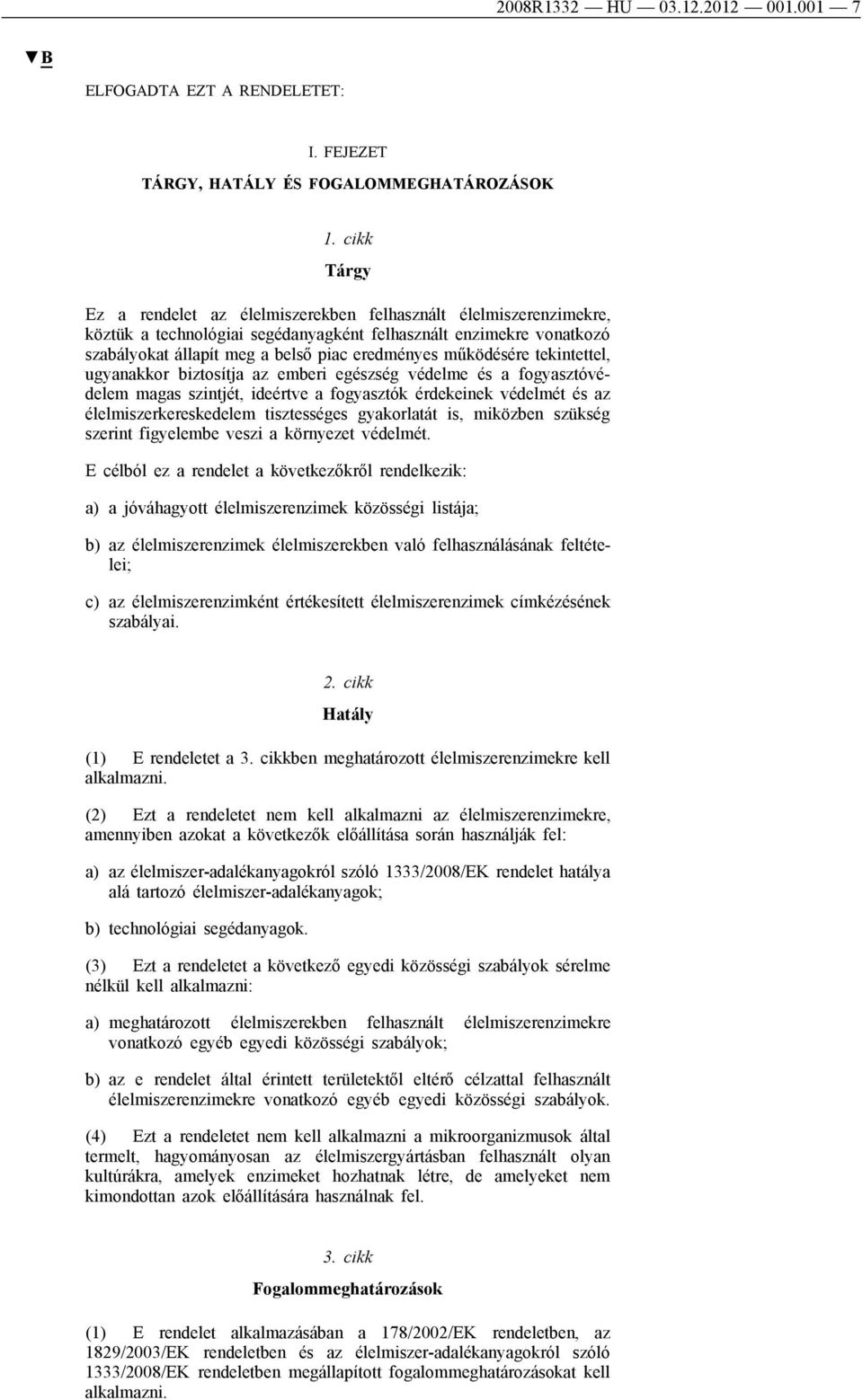 működésére tekintettel, ugyanakkor biztosítja az emberi egészség védelme és a fogyasztóvédelem magas szintjét, ideértve a fogyasztók érdekeinek védelmét és az élelmiszerkereskedelem tisztességes