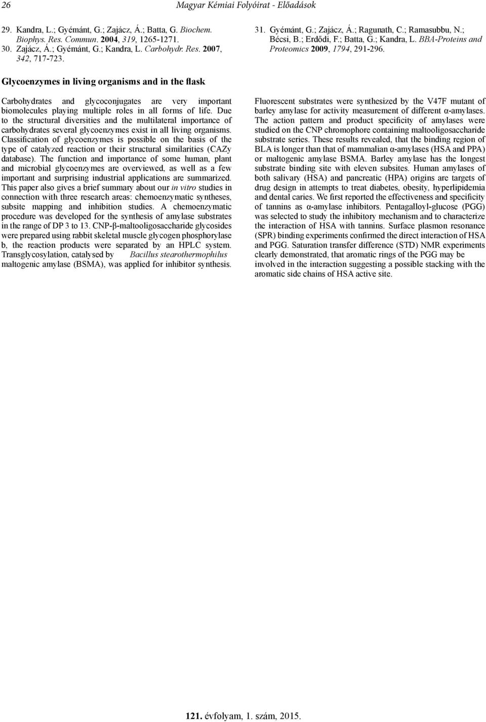 Glycoenzymes in living organisms and in the lask Carbohydrates and glycoconjugates are very important biomolecules playing multiple roles in all forms of life.