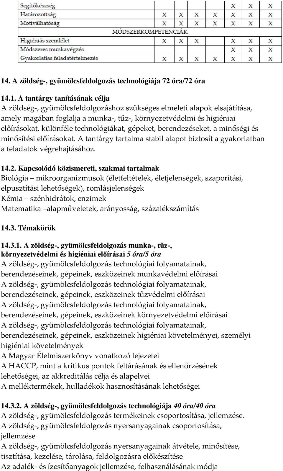 A tantárgy tartalma stabil alapot biztosít a gyakorlatban a feladatok végrehajtásához. 14.2.