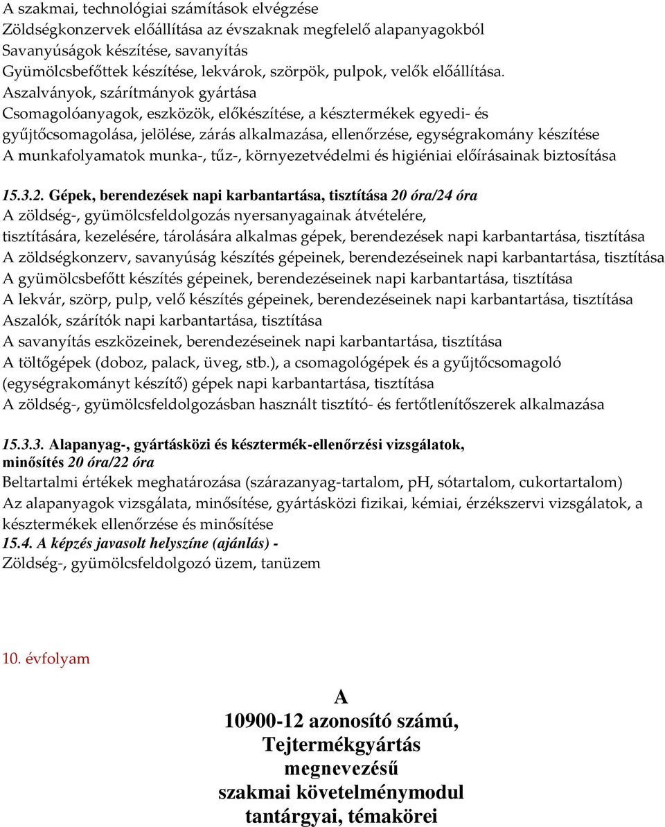 Aszalványok, szárítmányok gyártása Csomagolóanyagok, eszközök, előkészítése, a késztermékek egyedi- és gyűjtőcsomagolása, jelölése, zárás alkalmazása, ellenőrzése, egységrakomány készítése A
