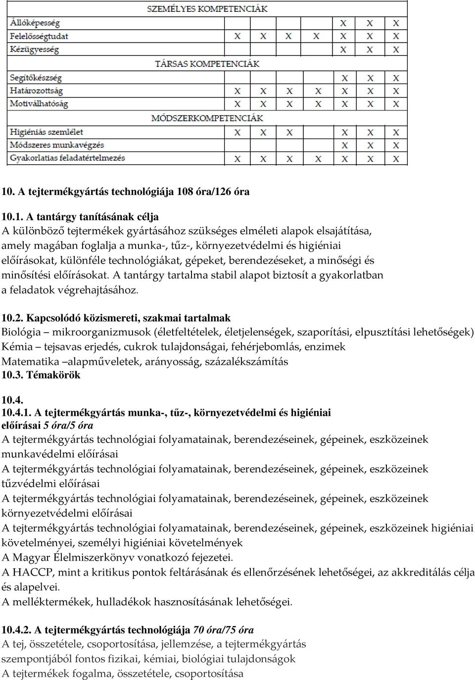 A tantárgy tartalma stabil alapot biztosít a gyakorlatban a feladatok végrehajtásához. 10.2.