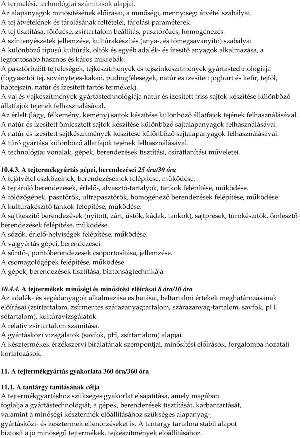 A színtenyészetek jellemzése, kultúrakészítés (anya-, és tömegsavanyító) szabályai A különböző típusú kultúrák, oltók és egyéb adalék- és ízesítő anyagok alkalmazása, a legfontosabb hasznos és káros