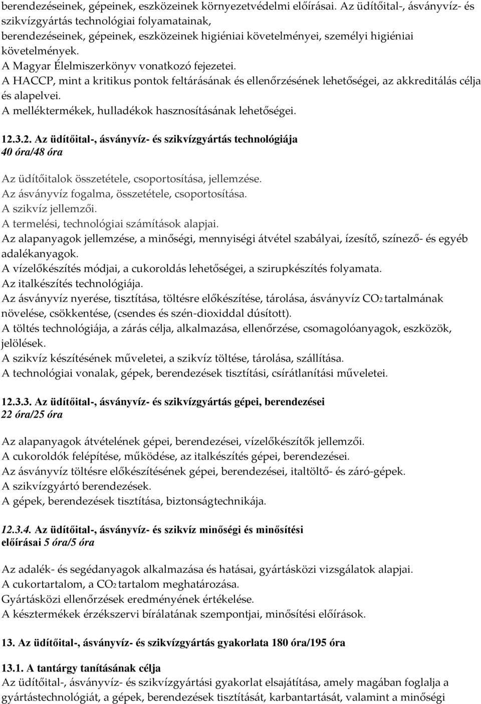 A Magyar Élelmiszerkönyv vonatkozó fejezetei. A HACCP, mint a kritikus pontok feltárásának és ellenőrzésének lehetőségei, az akkreditálás célja és alapelvei.