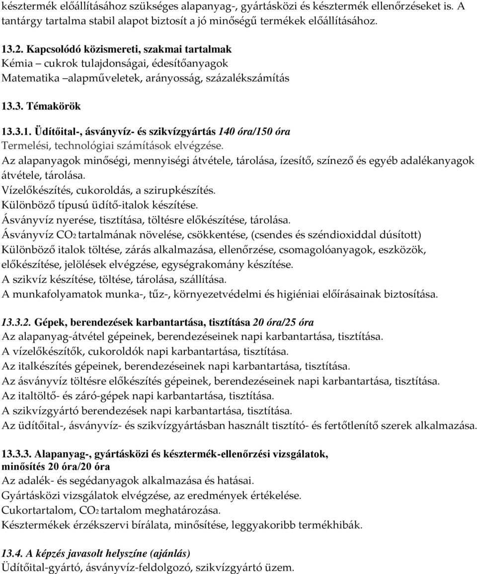 .3. Témakörök 13.3.1. Üdítőital-, ásványvíz- és szikvízgyártás 140 óra/150 óra Termelési, technológiai számítások elvégzése.