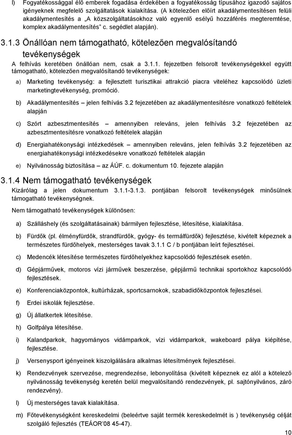 3 Önállóan nem támogatható, kötelezően megvalósítandó tevékenységek A felhívás keretében önállóan nem, csak a 3.1.