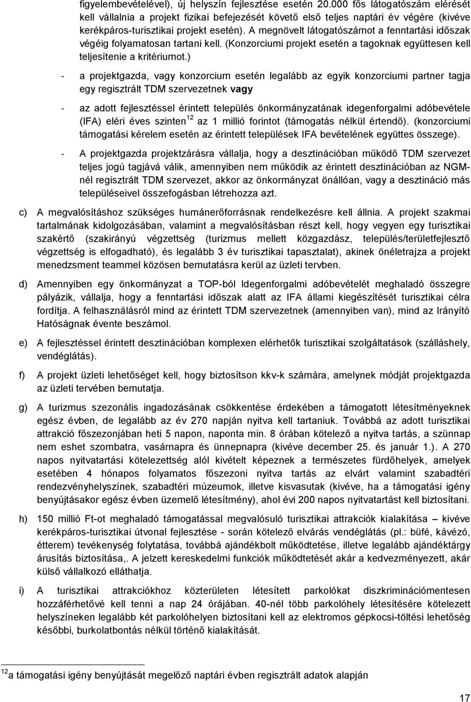 A megnövelt látogatószámot a fenntartási időszak végéig folyamatosan tartani kell. (Konzorciumi projekt esetén a tagoknak együttesen kell teljesítenie a kritériumot.