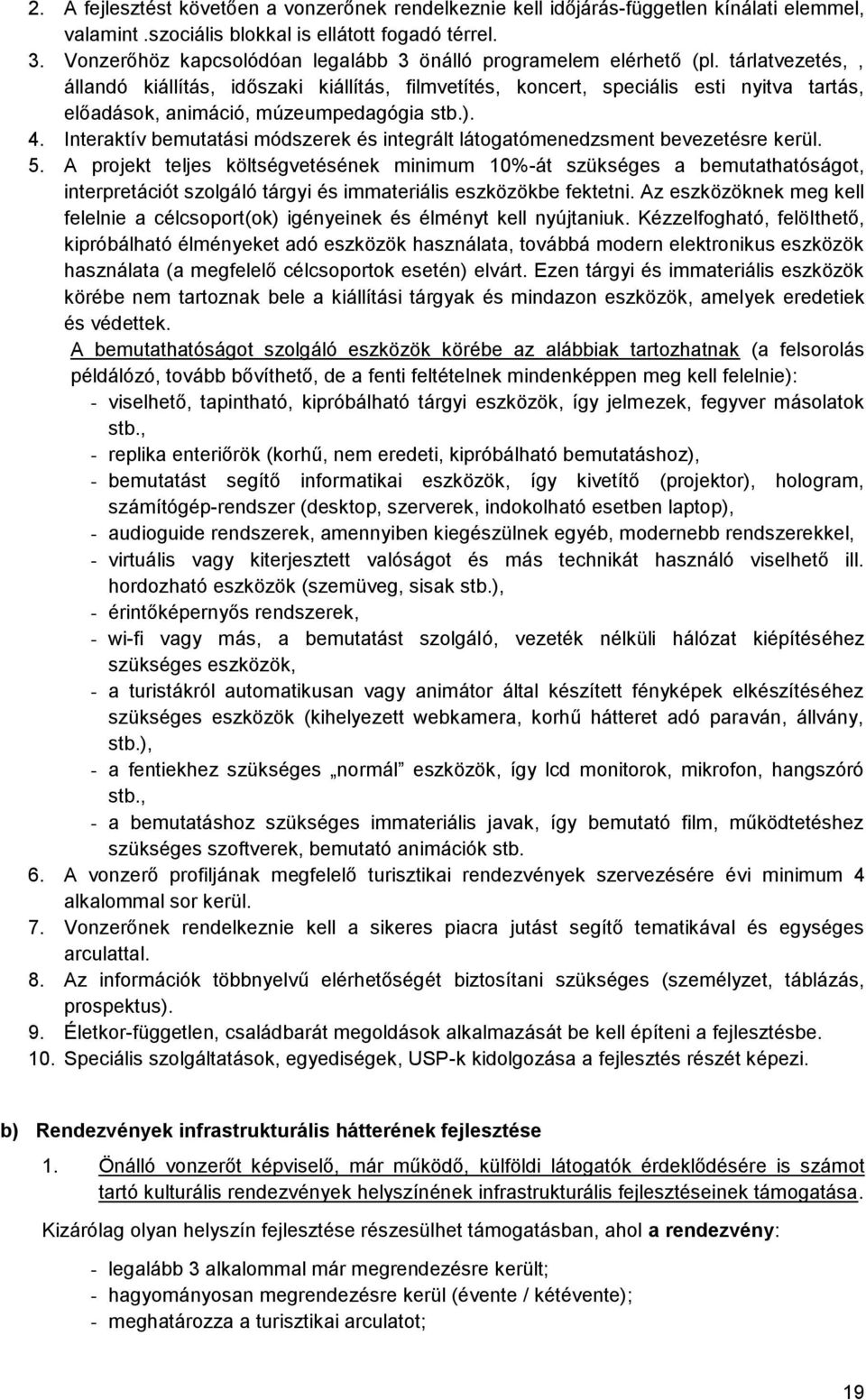 tárlatvezetés,, állandó kiállítás, időszaki kiállítás, filmvetítés, koncert, speciális esti nyitva tartás, előadások, animáció, múzeumpedagógia stb.). 4.